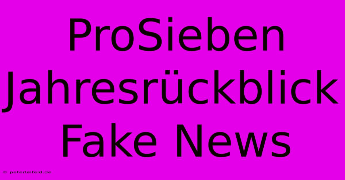 ProSieben Jahresrückblick Fake News