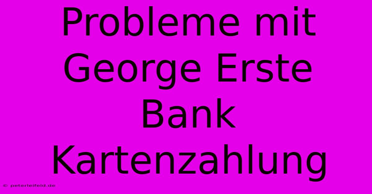 Probleme Mit George Erste Bank Kartenzahlung