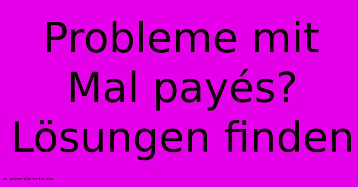 Probleme Mit Mal Payés? Lösungen Finden