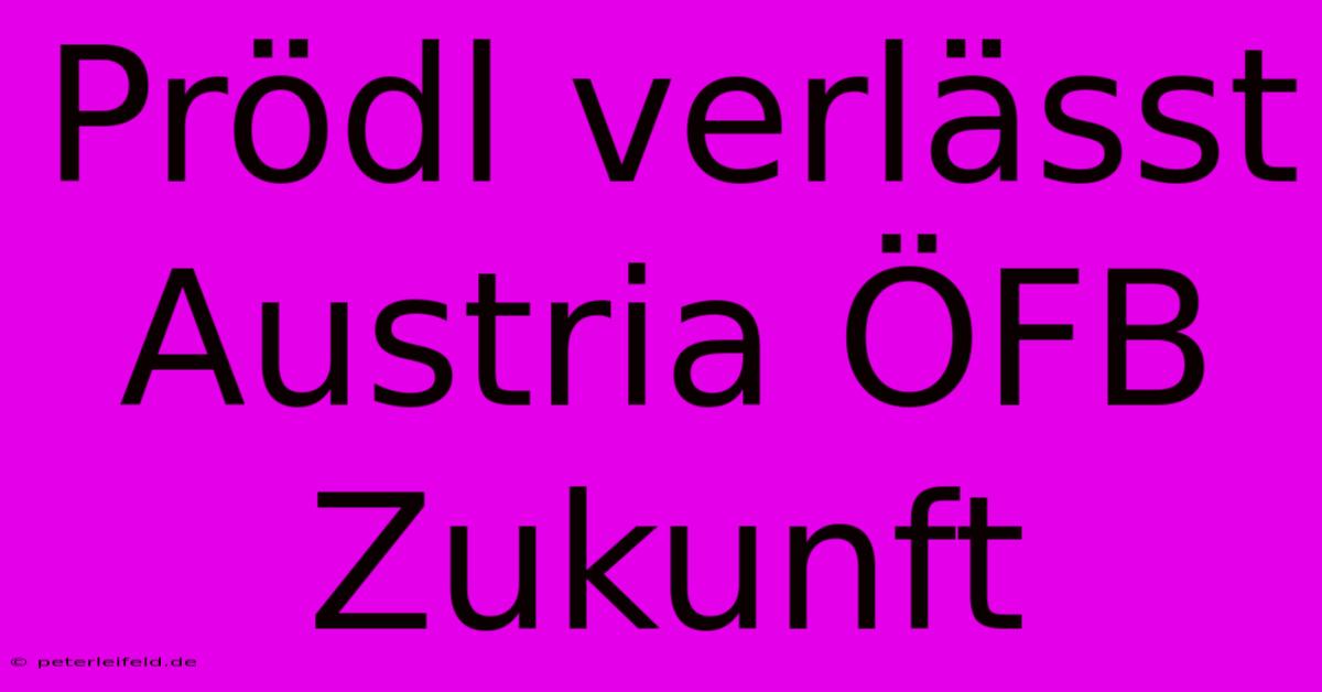 Prödl Verlässt Austria ÖFB Zukunft