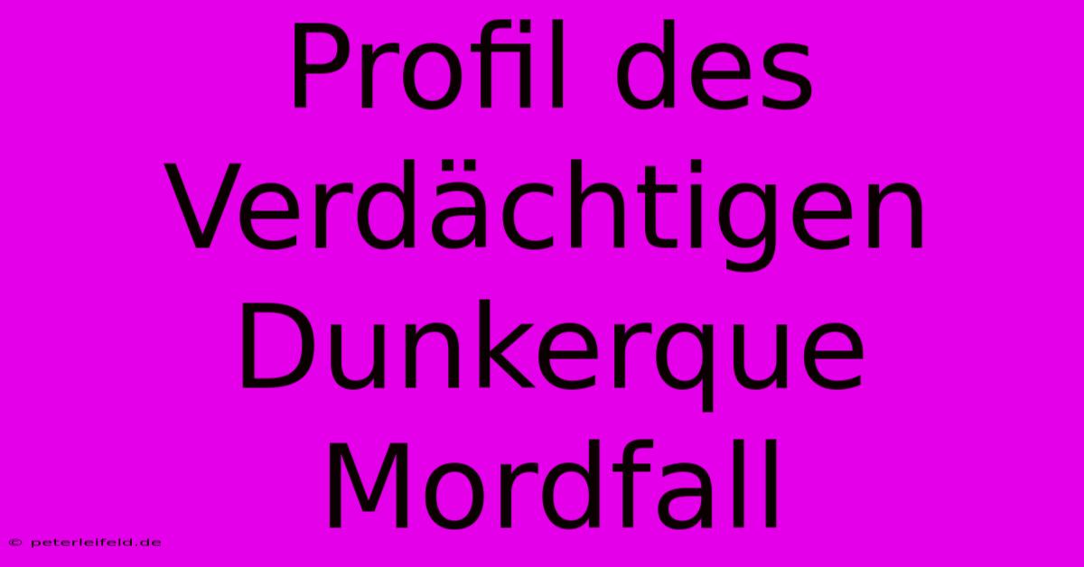 Profil Des Verdächtigen Dunkerque Mordfall