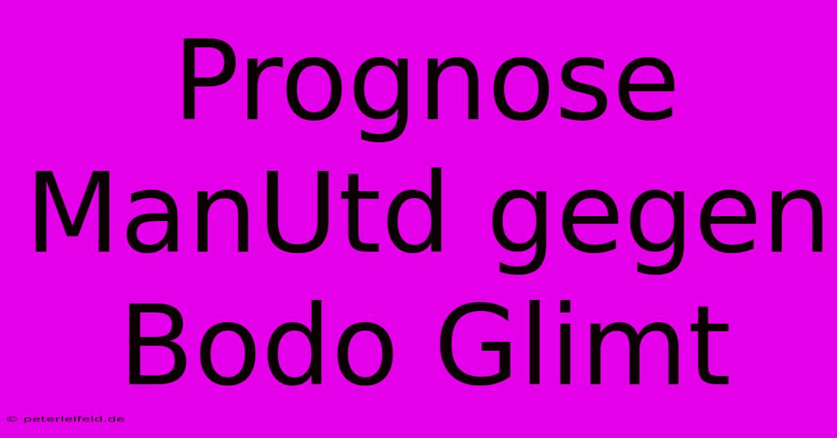 Prognose ManUtd Gegen Bodo Glimt