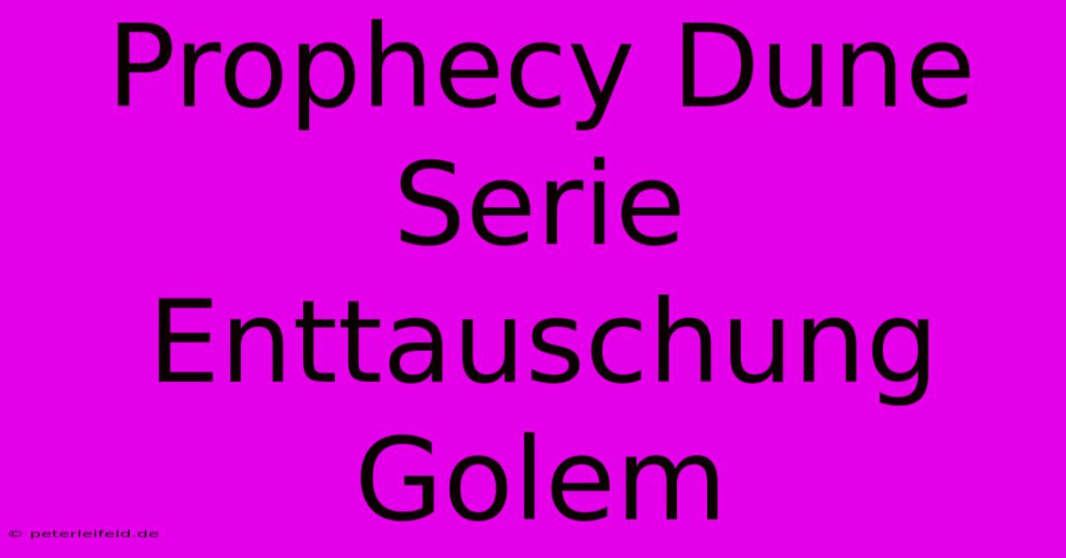 Prophecy Dune Serie Enttauschung Golem