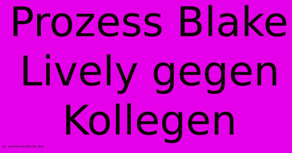 Prozess Blake Lively Gegen Kollegen