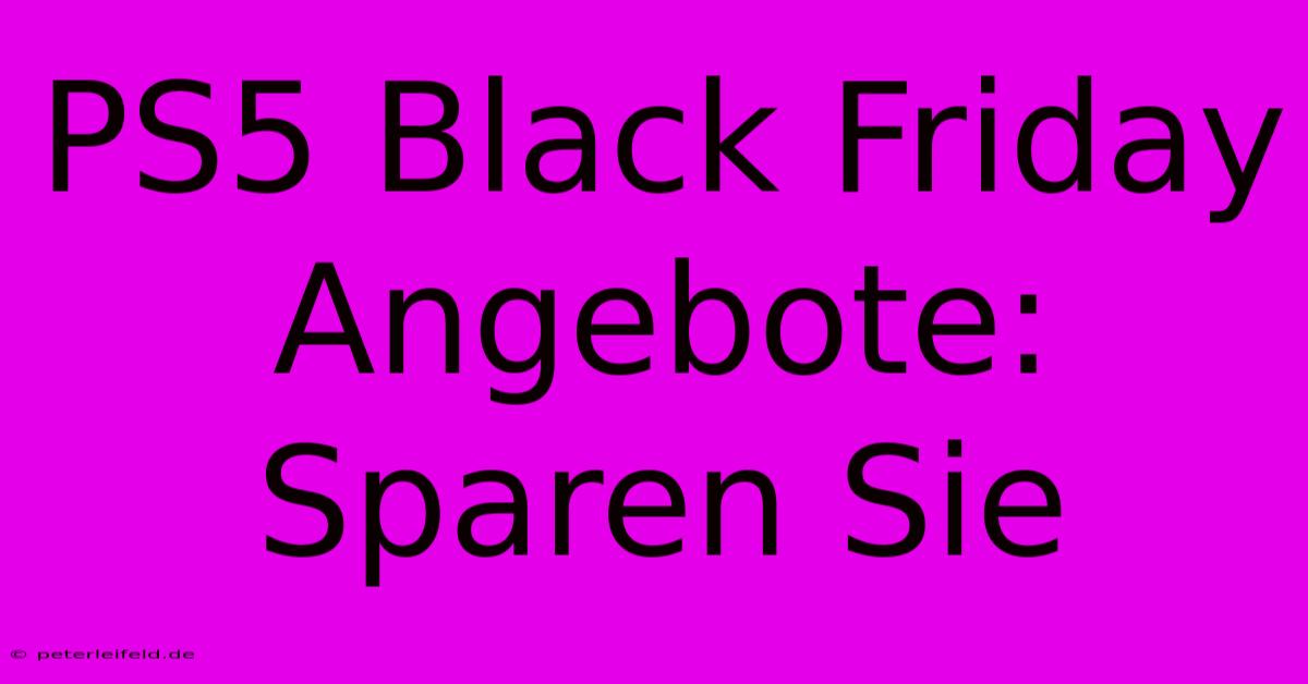 PS5 Black Friday Angebote: Sparen Sie