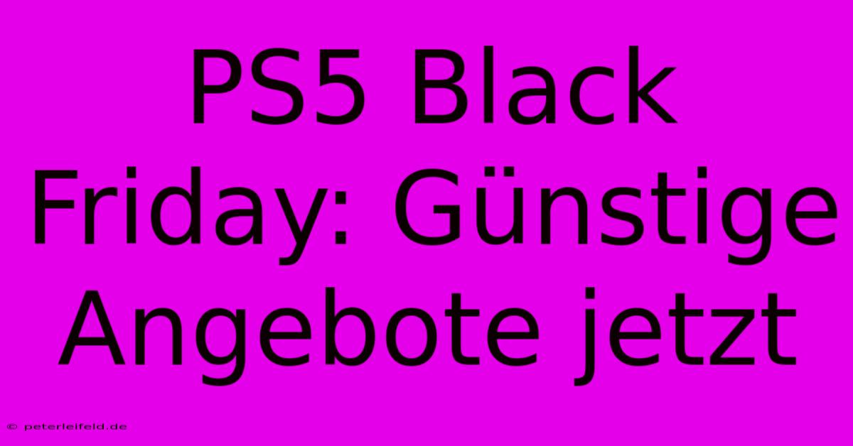 PS5 Black Friday: Günstige Angebote Jetzt