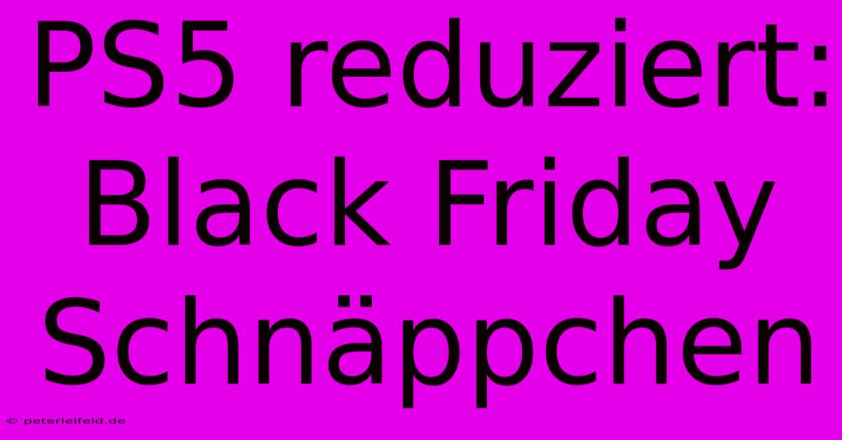 PS5 Reduziert: Black Friday Schnäppchen