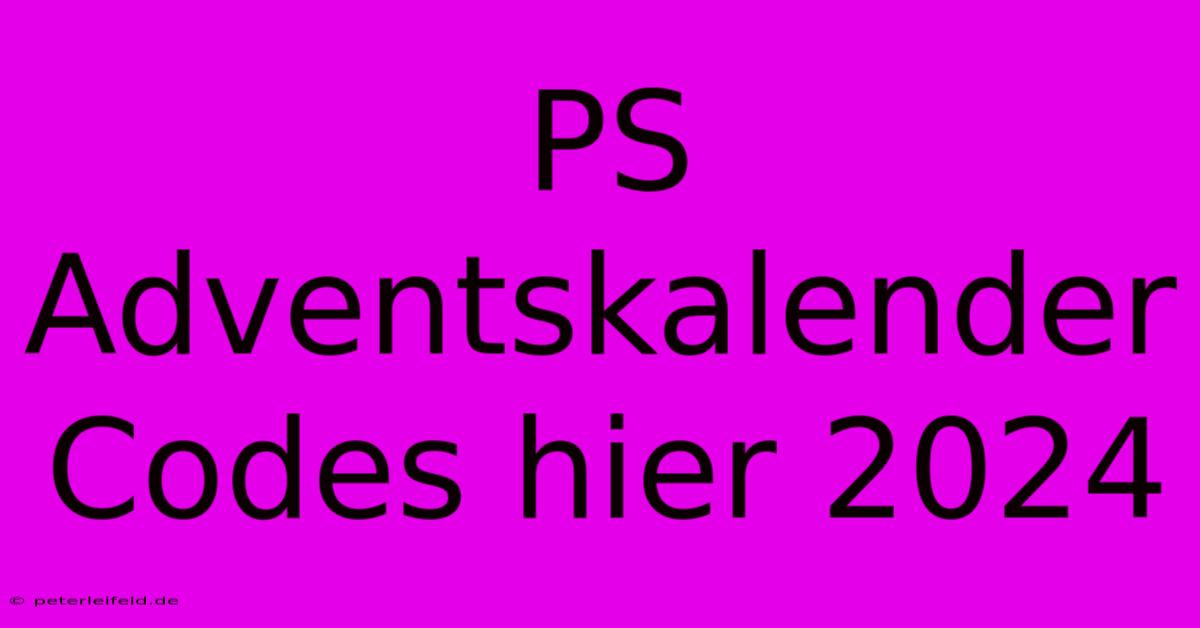 PS Adventskalender Codes Hier 2024