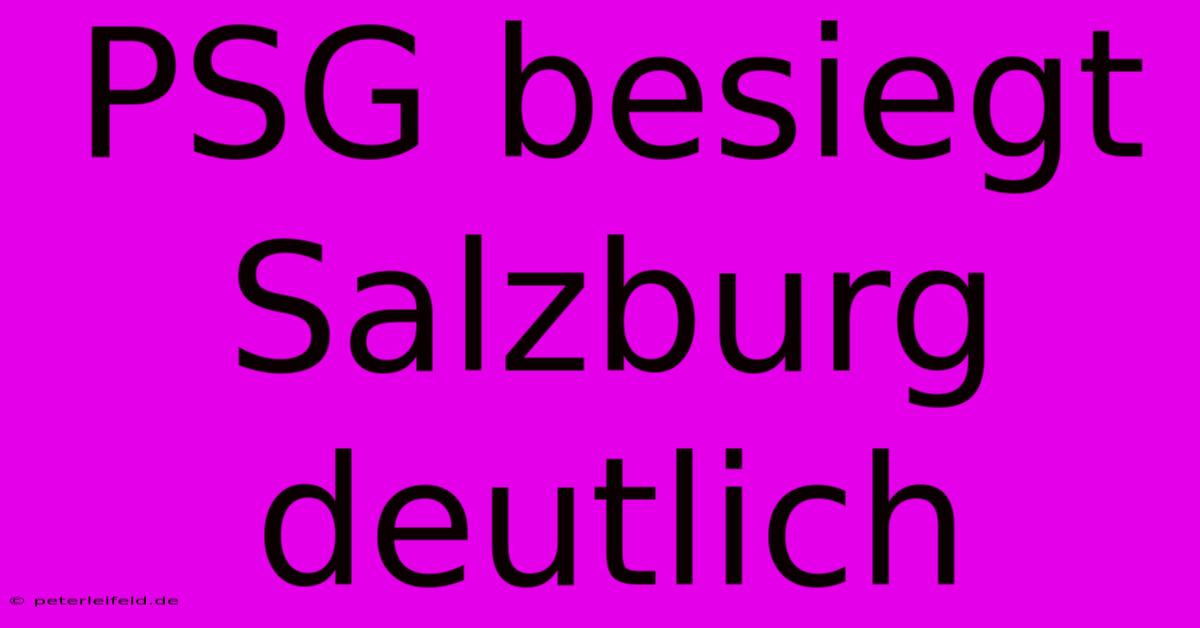 PSG Besiegt Salzburg Deutlich