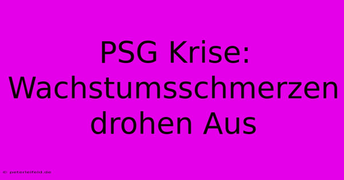 PSG Krise: Wachstumsschmerzen Drohen Aus