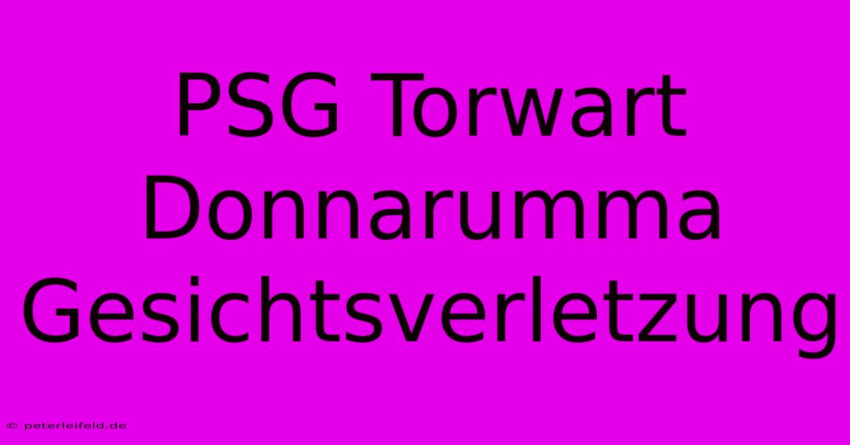 PSG Torwart Donnarumma Gesichtsverletzung