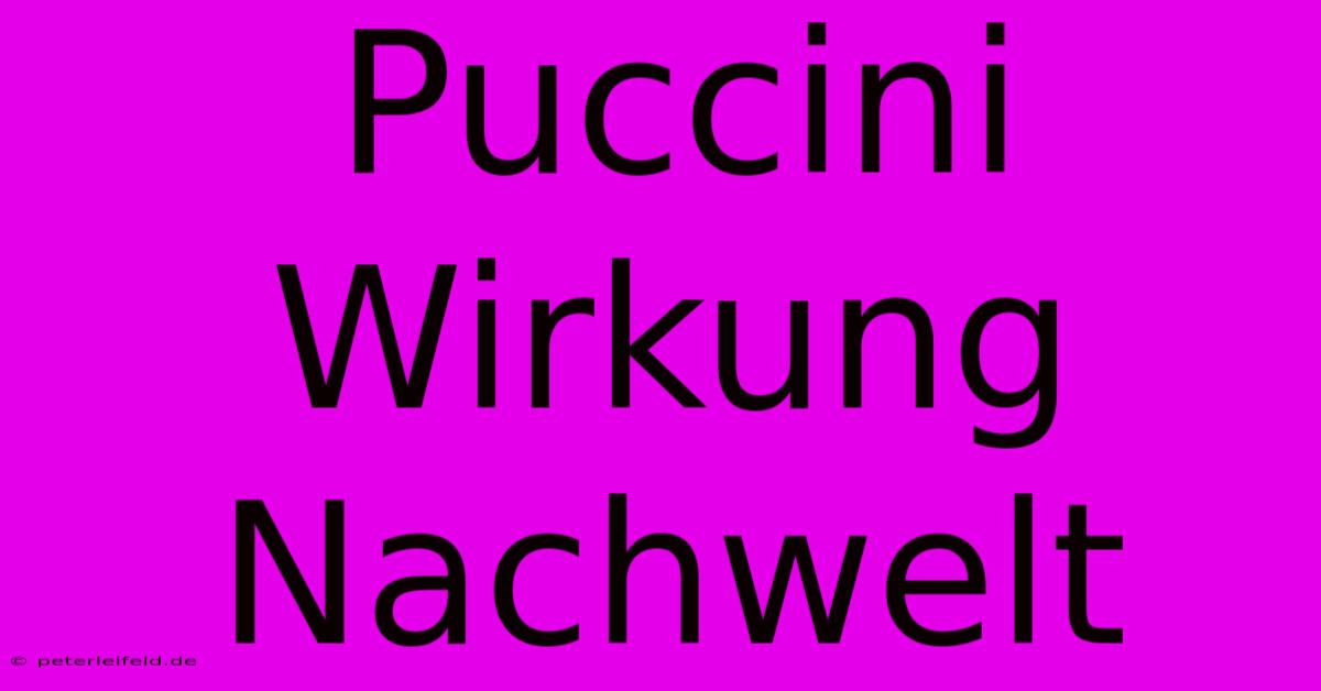 Puccini Wirkung Nachwelt