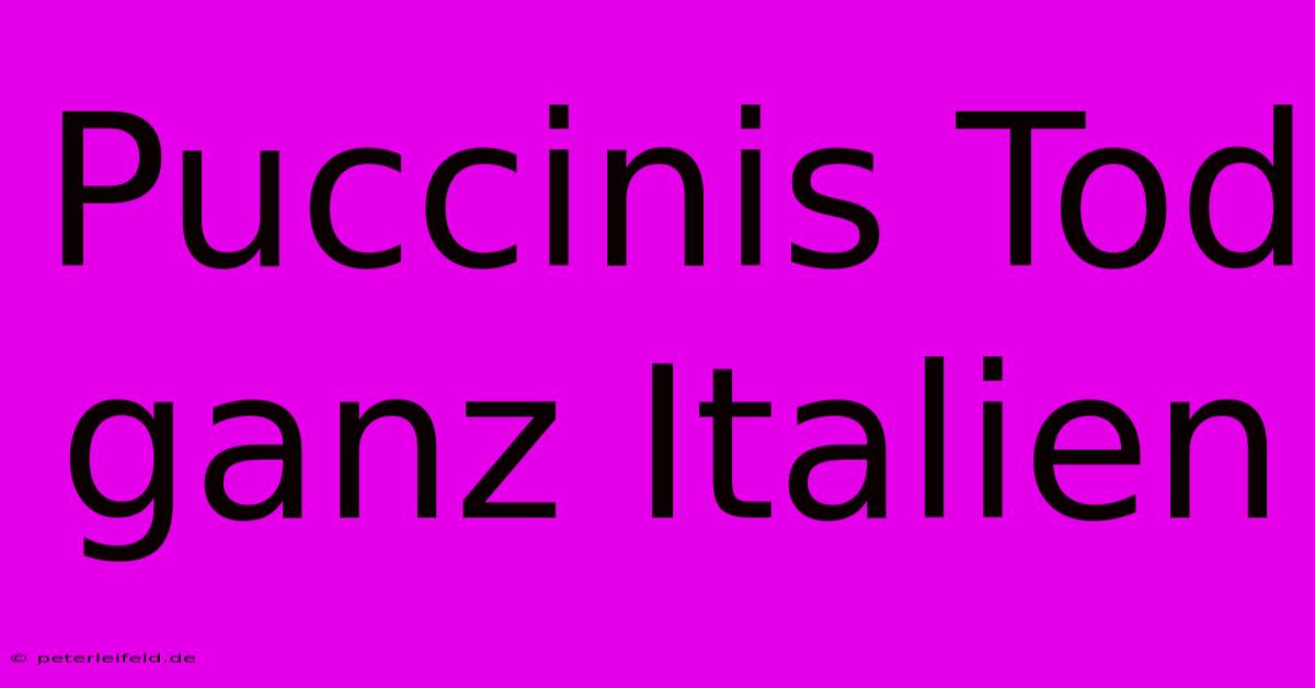 Puccinis Tod Ganz Italien