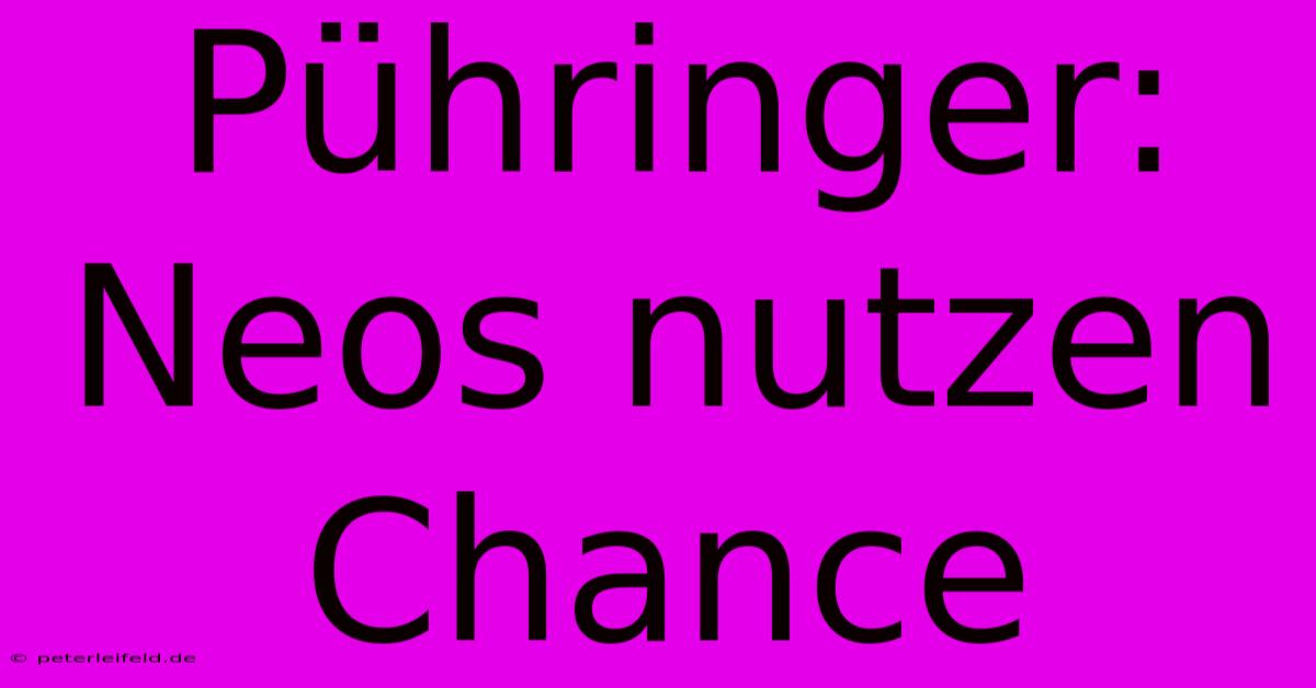 Pühringer: Neos Nutzen Chance