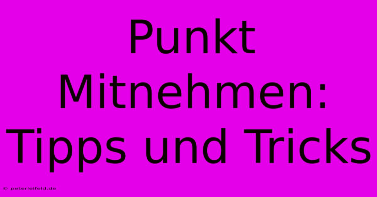 Punkt Mitnehmen: Tipps Und Tricks