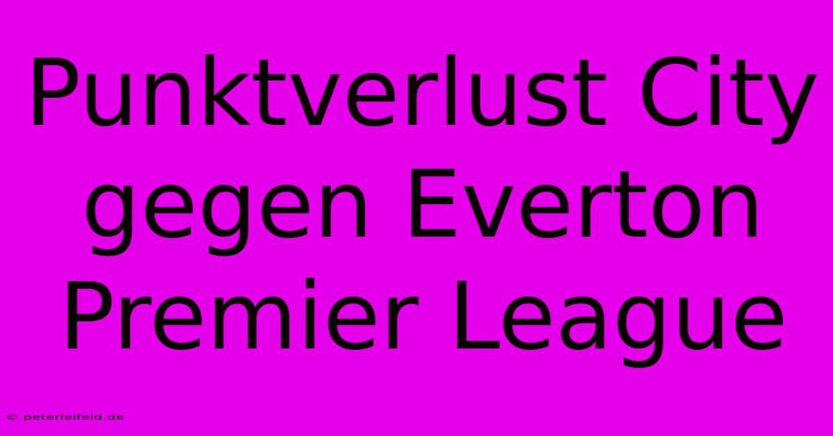 Punktverlust City Gegen Everton Premier League