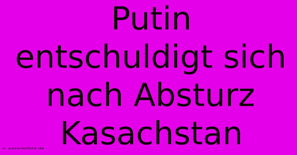 Putin Entschuldigt Sich Nach Absturz Kasachstan