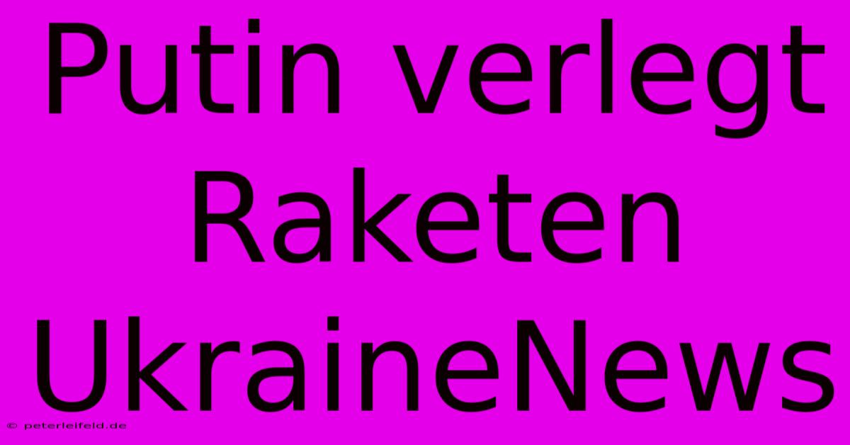 Putin Verlegt Raketen UkraineNews