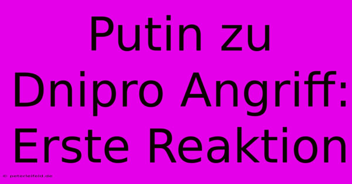 Putin Zu Dnipro Angriff: Erste Reaktion