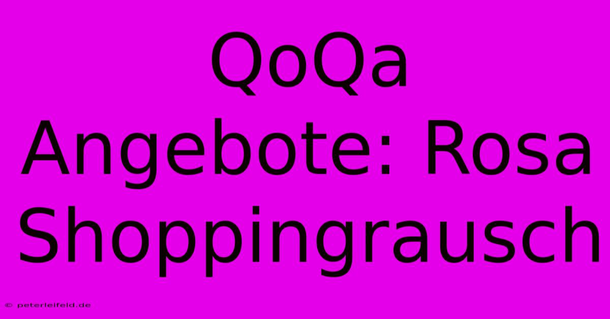 QoQa Angebote: Rosa Shoppingrausch