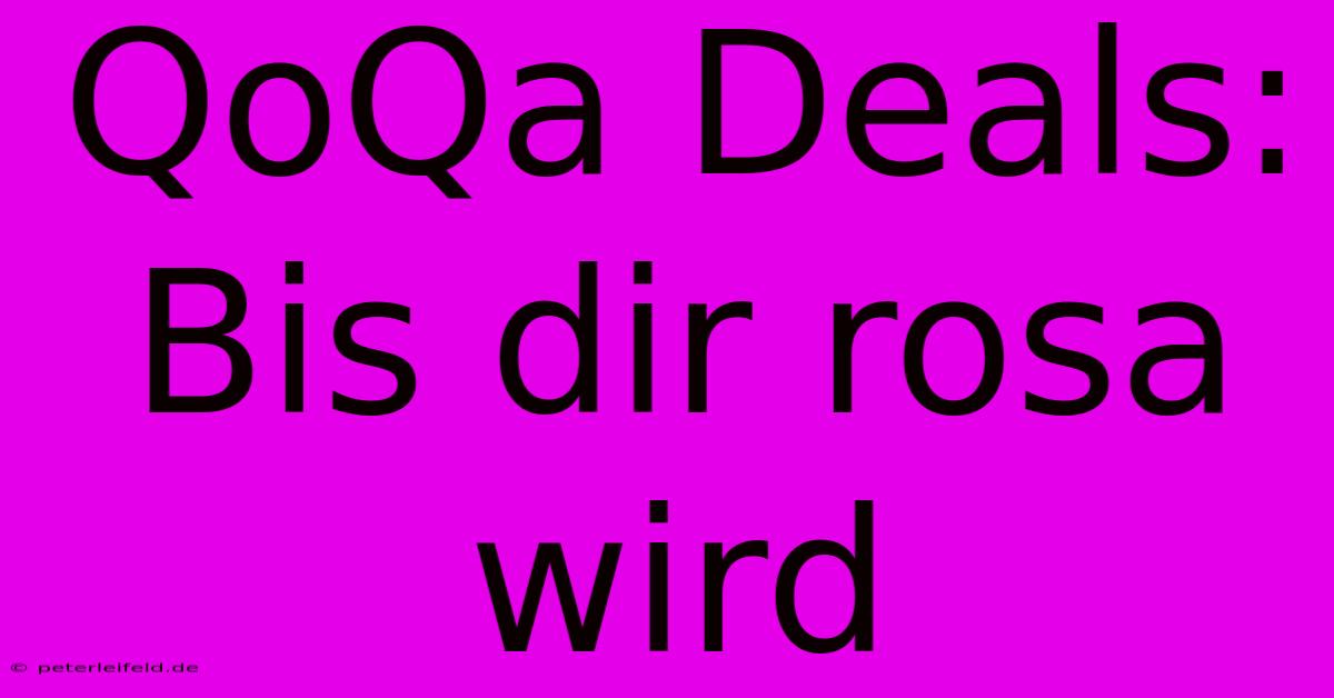 QoQa Deals: Bis Dir Rosa Wird