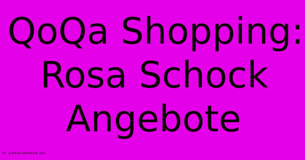 QoQa Shopping: Rosa Schock Angebote