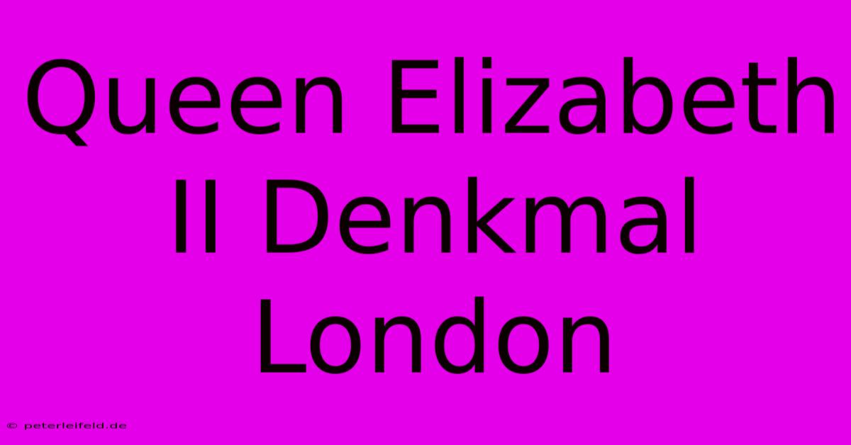 Queen Elizabeth II Denkmal London