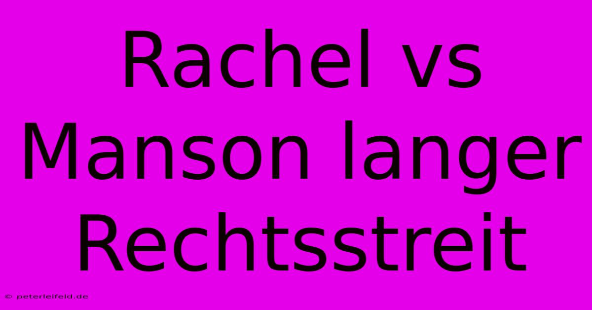 Rachel Vs Manson Langer Rechtsstreit