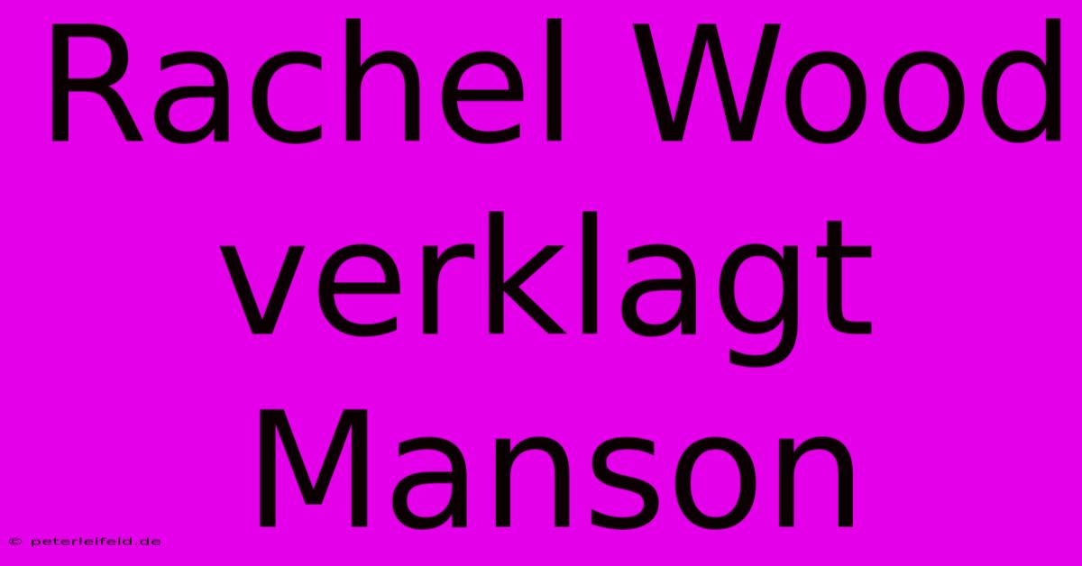 Rachel Wood Verklagt Manson