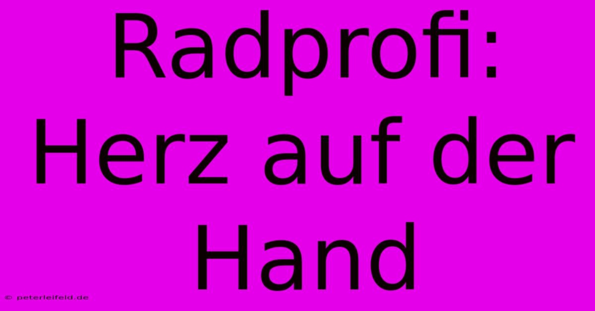 Radprofi:  Herz Auf Der Hand