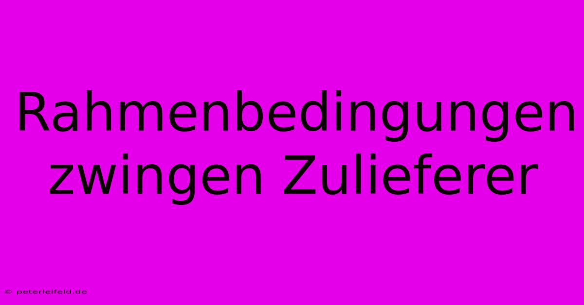 Rahmenbedingungen Zwingen Zulieferer