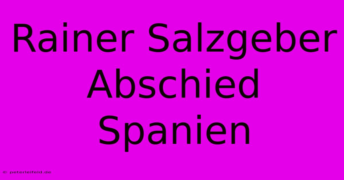 Rainer Salzgeber Abschied Spanien