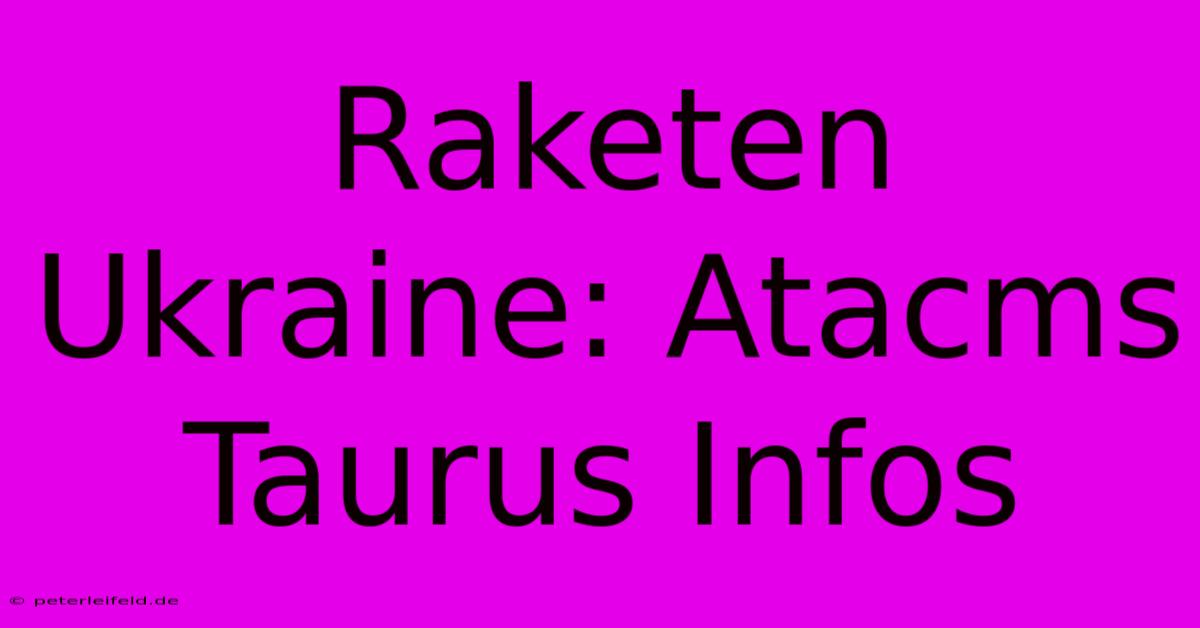 Raketen Ukraine: Atacms Taurus Infos