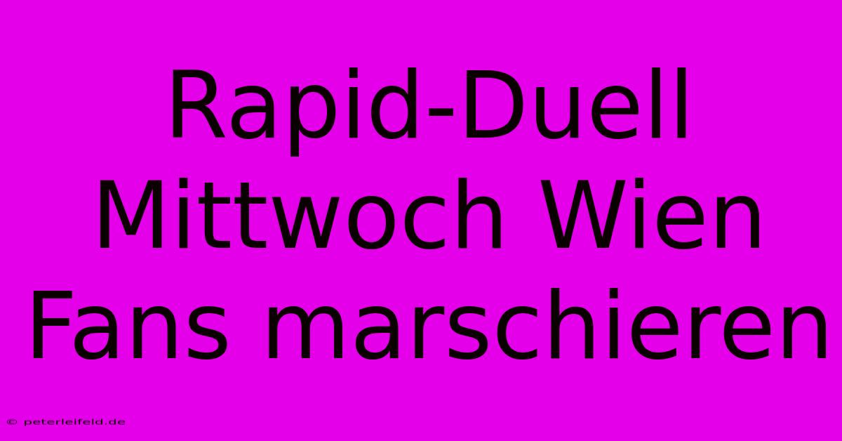 Rapid-Duell Mittwoch Wien Fans Marschieren