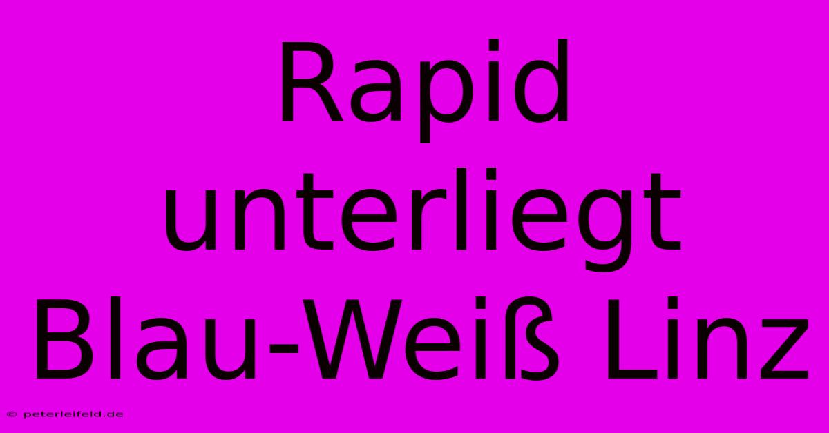 Rapid Unterliegt Blau-Weiß Linz