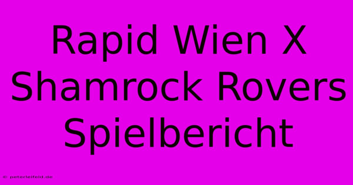 Rapid Wien X Shamrock Rovers Spielbericht