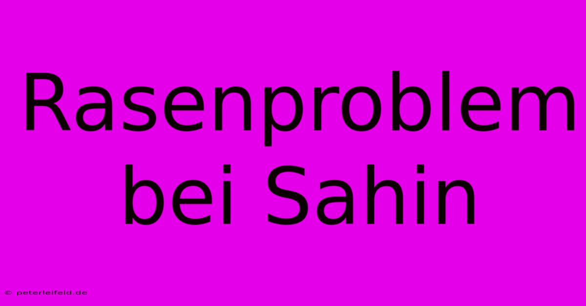 Rasenproblem Bei Sahin