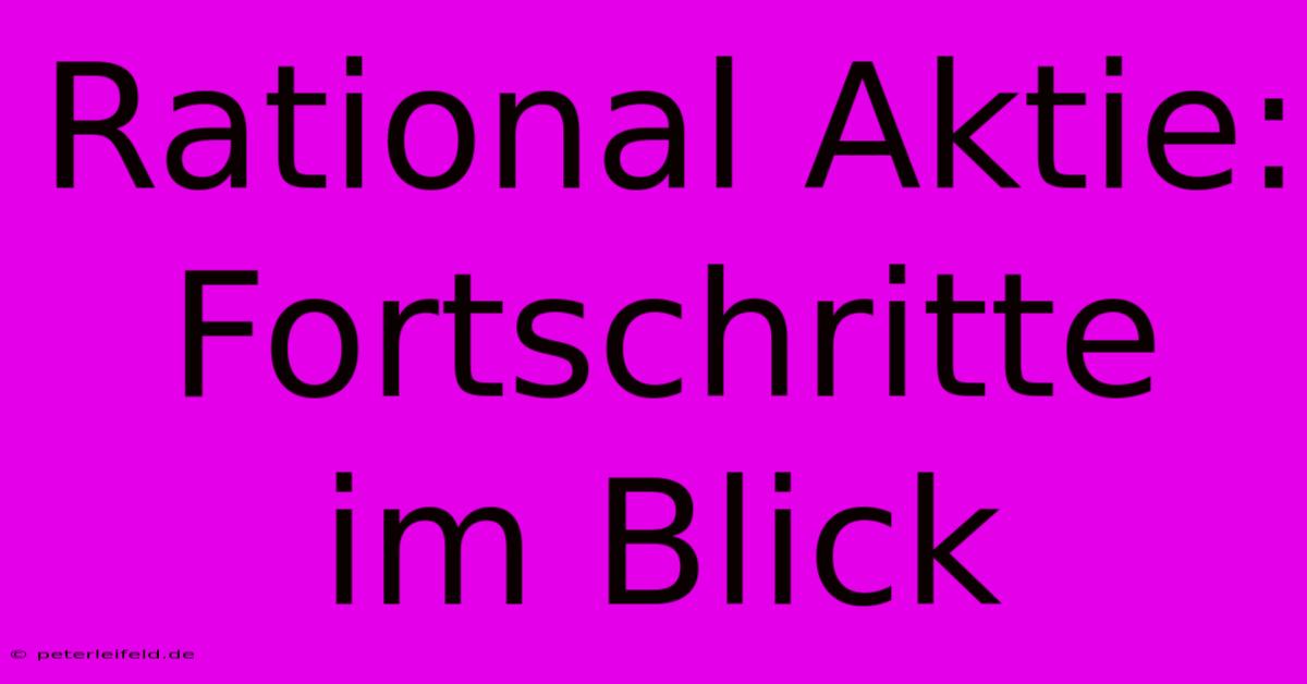 Rational Aktie: Fortschritte Im Blick