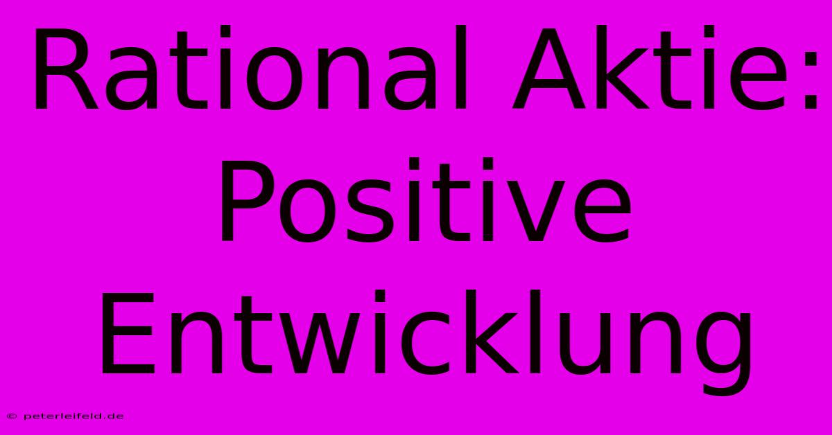 Rational Aktie:  Positive Entwicklung