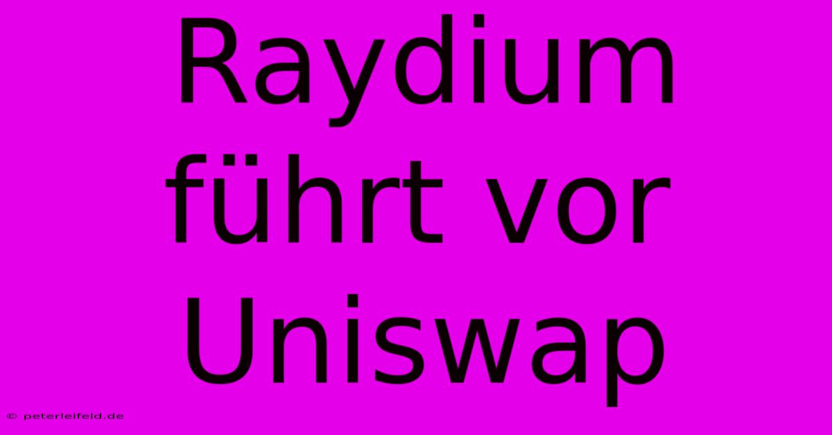 Raydium Führt Vor Uniswap