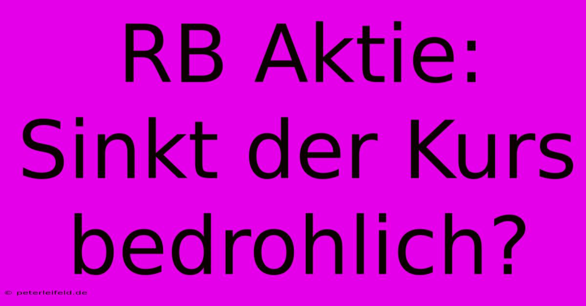 RB Aktie: Sinkt Der Kurs Bedrohlich?