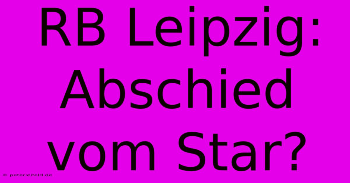 RB Leipzig: Abschied Vom Star?