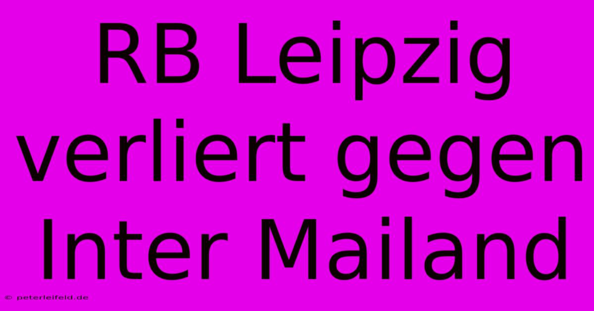 RB Leipzig Verliert Gegen Inter Mailand