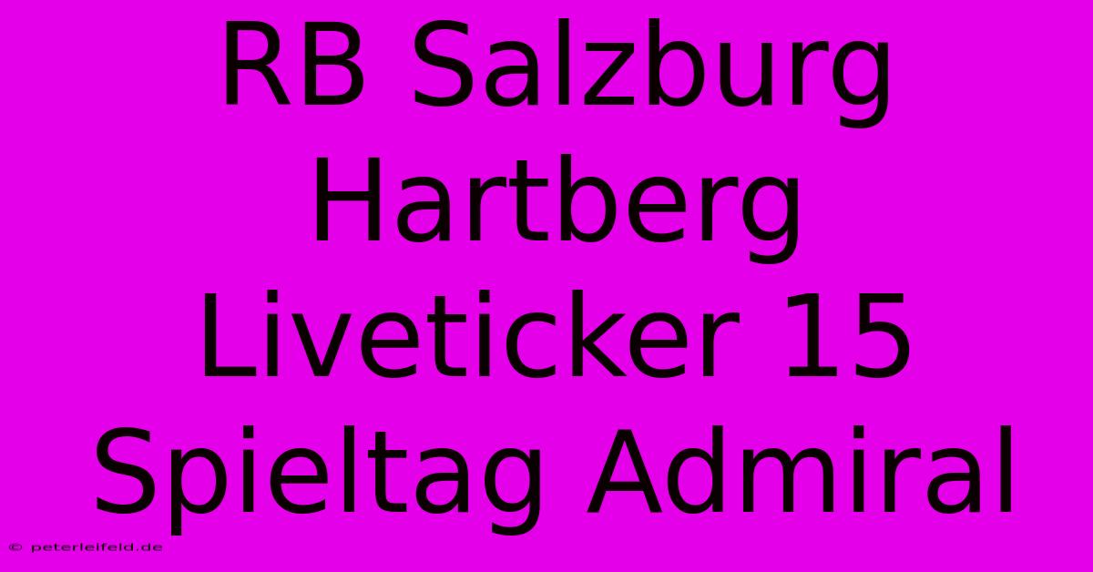 RB Salzburg Hartberg Liveticker 15 Spieltag Admiral