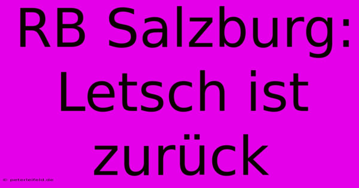 RB Salzburg: Letsch Ist Zurück