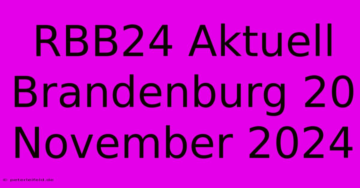 RBB24 Aktuell Brandenburg 20 November 2024