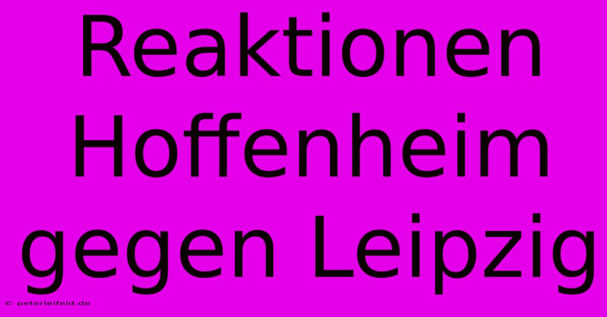 Reaktionen Hoffenheim Gegen Leipzig