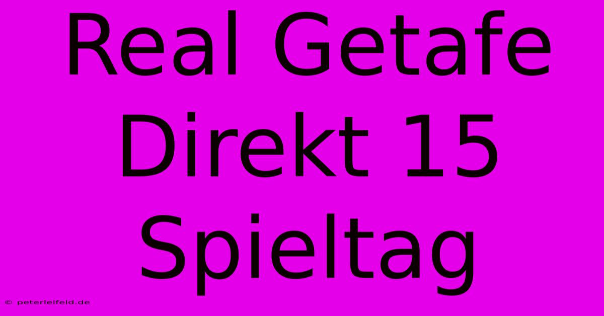 Real Getafe Direkt 15 Spieltag