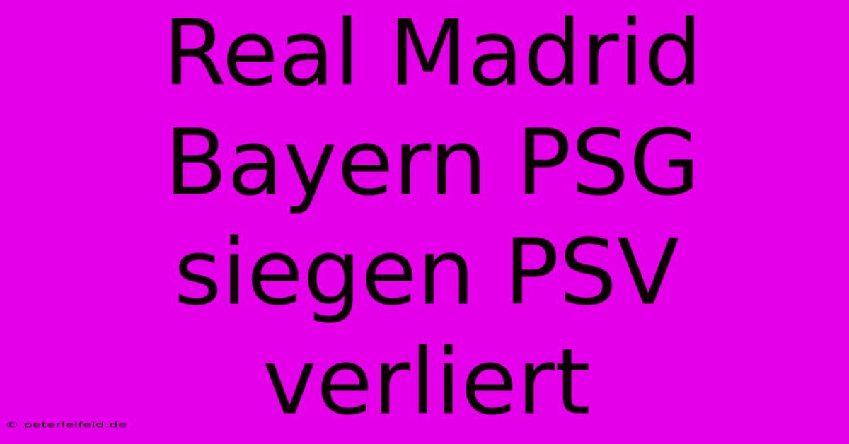 Real Madrid Bayern PSG Siegen PSV Verliert