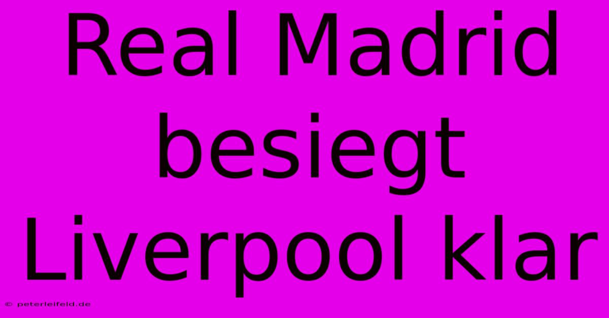 Real Madrid Besiegt Liverpool Klar